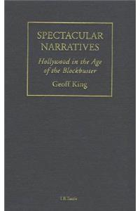 Spectacular Narratives: Hollywood in the Age of the Blockbuster: Hollywood in the Age of the Blockbuster