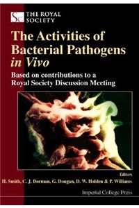 Activities of Bacterial Pathogens in Vivo, The: Based on Contributions to a Royal Society Discussion Meeting