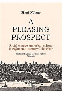 A Pleasing Prospect: Social Change and Urban Culture in Eighteenth-Century Colchester