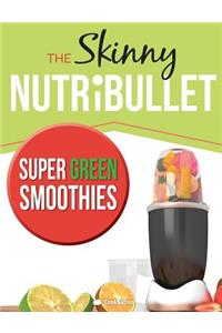 The Skinny Nutribullet Super Green Smoothies Recipe Book