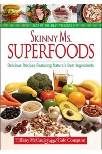 Skinny Ms. Superfoods: Delicious Recipes Featuring Nature's Best Ingredients