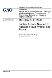 Medicare fraud - further actions needed to address fraud, waste, and abuse