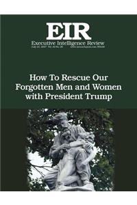 How To Rescue Our Forgotten Men and Women with President Trump