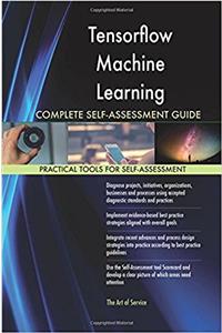 Tensorflow Machine Learning Complete Self-Assessment Guide