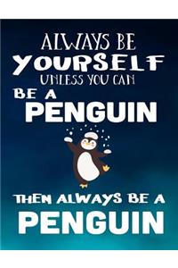 Always Be Yourself Unless You Can Be A Penguin Then Always Be A Penguin