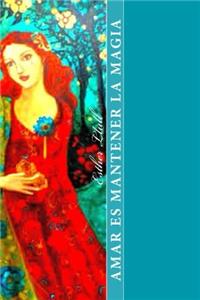 Amar Es Mantener La Magia