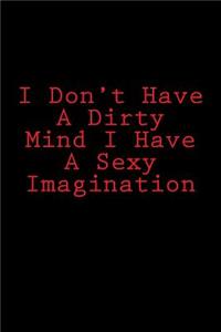 I Don't Have A Dirty Mind I Have A Sexy Imagination