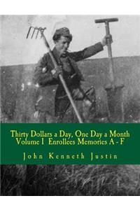 Thirty Dollars a Day, One Day A Month: An Anecdotal History of the Civilian Conservation Corps Volume I Enrollee Memories, A to F