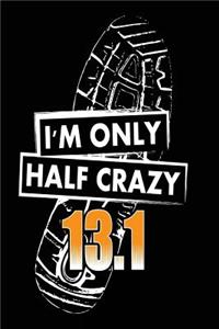 I'm Only Half Crazy 13.1
