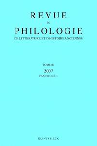 Revue de Philologie, de Litterature Et d'Histoire Anciennes Volume 81