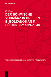 Der Böhmische Vormärz in Briefen B. Bolzanos an F. Přihonský 1824-1848