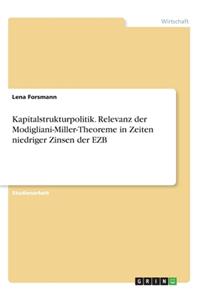 Kapitalstrukturpolitik. Relevanz der Modigliani-Miller-Theoreme in Zeiten niedriger Zinsen der EZB