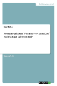 Konsumverhalten. Was motiviert zum Kauf nachhaltiger Lebensmittel?