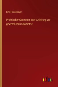 Praktischer Geometer oder Anleitung zur gewerblichen Geometrie