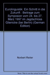 Eurolinguistik: Ein Schritt in Die Zukunft: Beitrage Zum Symposion Vom 24. Bis 27. Marz 1997 Im Jagdschloss Glienicke (Bei Berlin)