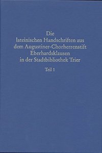 Beschreibendes Verzeichnis Der Handschriften Der Stadtbibliothek Zu Trier. Neue Serie / Die Lateinischen Handschriften Aus Dem Augustiner-Chorherrenstift Eberhardsklausen in Der Stadtbibliothek Trier