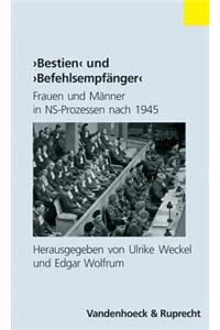 Bestien Und Befehlsempfanger: Frauen Und Manner in Ns-Prozessen Nach 1945