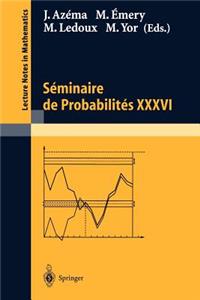 Séminaire de Probabilités XXXVI