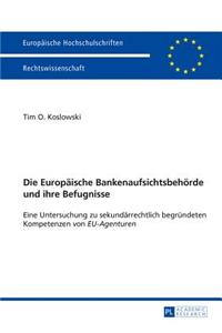 Europaeische Bankenaufsichtsbehoerde und ihre Befugnisse