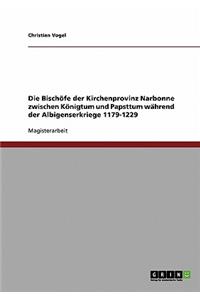 Die Bischöfe der Kirchenprovinz Narbonne zwischen Königtum und Papsttum während der Albigenserkriege 1179-1229