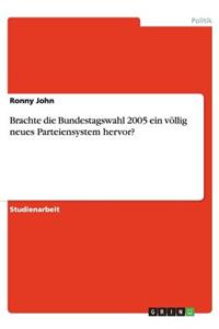 Brachte die Bundestagswahl 2005 ein völlig neues Parteiensystem hervor?