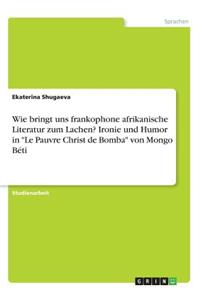 Wie bringt uns frankophone afrikanische Literatur zum Lachen? Ironie und Humor in 