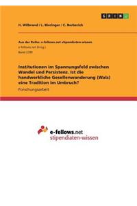 Institutionen im Spannungsfeld zwischen Wandel und Persistenz. Ist die handwerkliche Gesellenwanderung (Walz) eine Tradition im Umbruch?