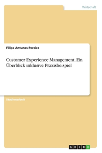 Customer Experience Management. Ein Überblick inklusive Praxisbeispiel