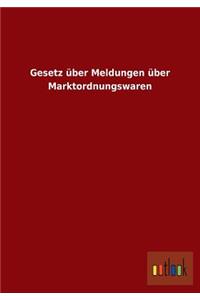 Gesetz über Meldungen über Marktordnungswaren