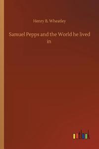 Samuel Pepps and the World he lived in