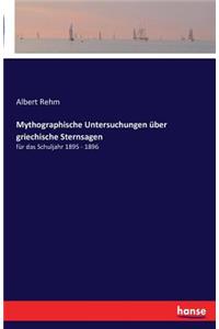 Mythographische Untersuchungen über griechische Sternsagen