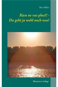 Rien ne vas plus?! - Da geht ja wohl noch was!