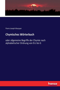 Chymisches Wörterbuch: oder allgemeine Begriffe der Chymie nach alphabetischer Ordnung von Erz bis G