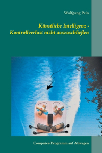 Künstliche Intelligenz - Kontrollverlust nicht auszuschließen