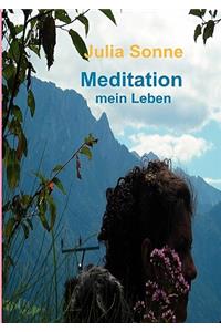 Meditation, mein Leben