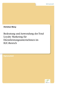 Bedeutung und Anwendung des Total Loyalty Marketing für Dienstleistungsunternehmen im B2C-Bereich