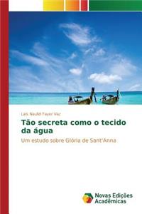 Tão secreta como o tecido da água