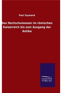 Das Hochschulwesen im römischen Kaiserreich bis zum Ausgang der Antike