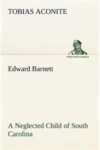 Edward Barnett a Neglected Child of South Carolina