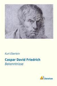 Caspar David Friedrich: Bekenntnisse