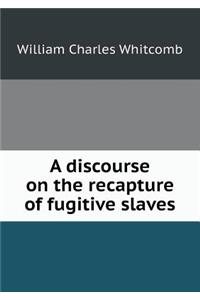 A Discourse on the Recapture of Fugitive Slaves