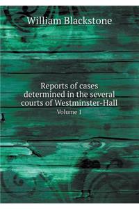 Reports of Cases Determined in the Several Courts of Westminster-Hall Volume 1