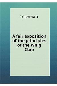 A fair exposition of the principles of the Whig Club