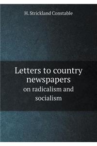 Letters to Country Newspapers on Radicalism and Socialism