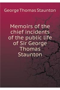 Memoirs of the Chief Incidents of the Public Life of Sir George Thomas Staunton