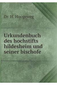 Urkundenbuch Des Hochstifts Hildesheim Und Seiner Bischofe