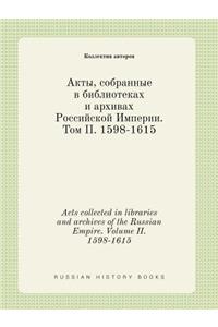 Acts collected in libraries and archives of the Russian Empire. Volume II. 1598-1615