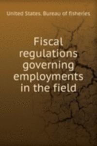 FISCAL REGULATIONS GOVERNING EMPLOYMENT