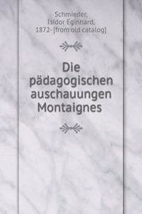 DIE P  DAGOGISCHEN AUSCHAUUNGEN MONTAIG