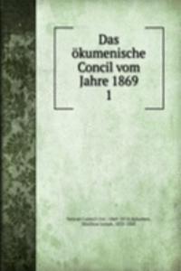 Das okumenische Concil vom Jahre 1869